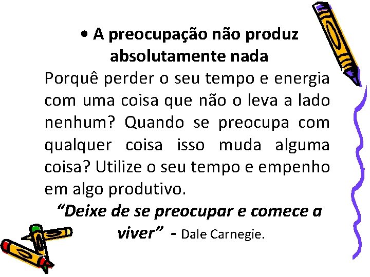  • A preocupação não produz absolutamente nada Porquê perder o seu tempo e