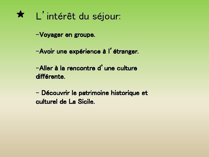 L’intérêt du séjour: -Voyager en groupe. -Avoir une expérience à l’étranger. -Aller à la