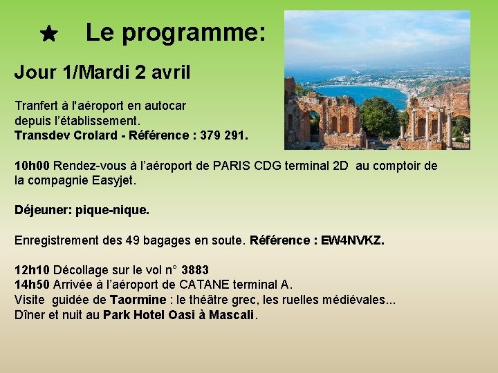 Le programme: Jour 1/Mardi 2 avril Tranfert à l'aéroport en autocar depuis l’établissement. Transdev