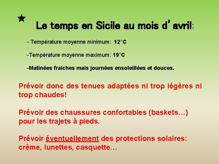 Le temps en Sicile au mois d’avril: - Température moyenne minimum: 12°C -Température moyenne