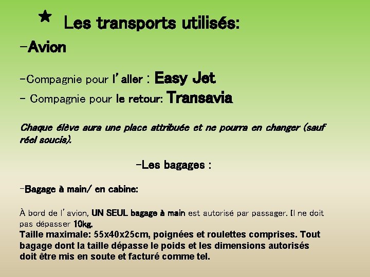 Les transports utilisés: -Avion : Easy Jet - Compagnie pour le retour: Transavia -Compagnie
