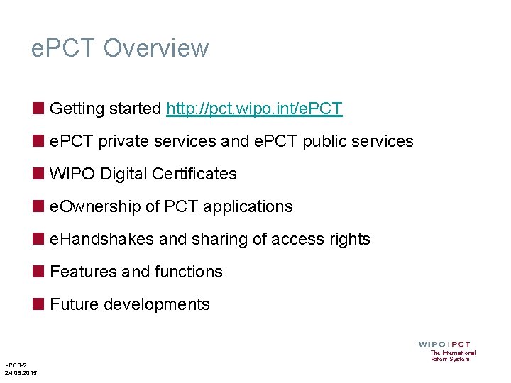 e. PCT Overview ■ Getting started http: //pct. wipo. int/e. PCT ■ e. PCT