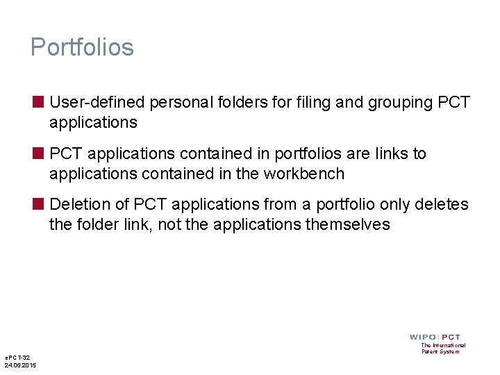 Portfolios ■ User-defined personal folders for filing and grouping PCT applications ■ PCT applications