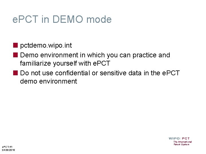 e. PCT in DEMO mode ■ pctdemo. wipo. int ■ Demo environment in which