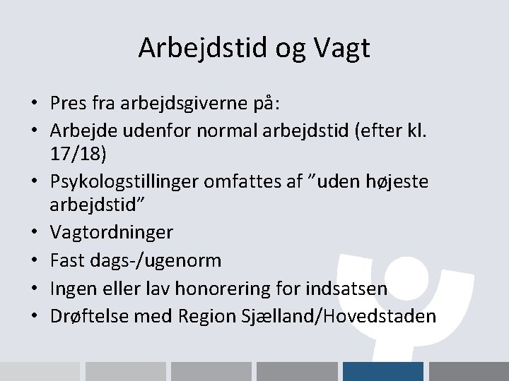 Arbejdstid og Vagt • Pres fra arbejdsgiverne på: • Arbejde udenfor normal arbejdstid (efter