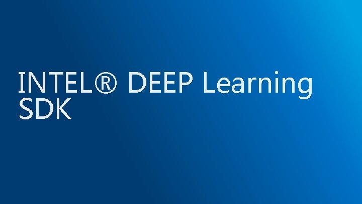 INTEL® DEEP Learning SDK 