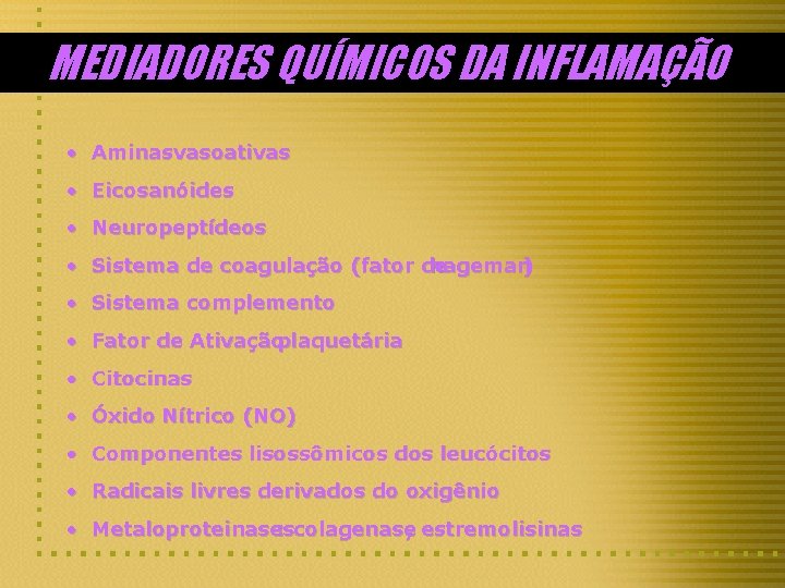 MEDIADORES QUÍMICOS DA INFLAMAÇÃO • Aminasvasoativas • Eicosanóides • Neuropeptídeos • Sistema de coagulação