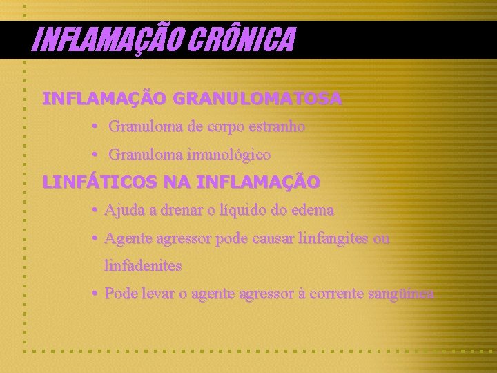 INFLAMAÇÃO CRÔNICA INFLAMAÇÃO GRANULOMATOSA • Granuloma de corpo estranho • Granuloma imunológico LINFÁTICOS NA