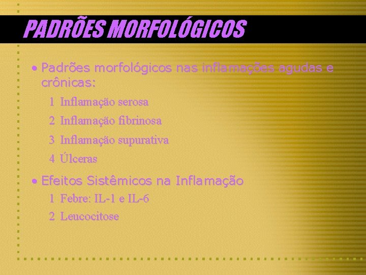 PADRÕES MORFOLÓGICOS • Padrões morfológicos nas inflamações agudas e crônicas: 1 Inflamação serosa 2