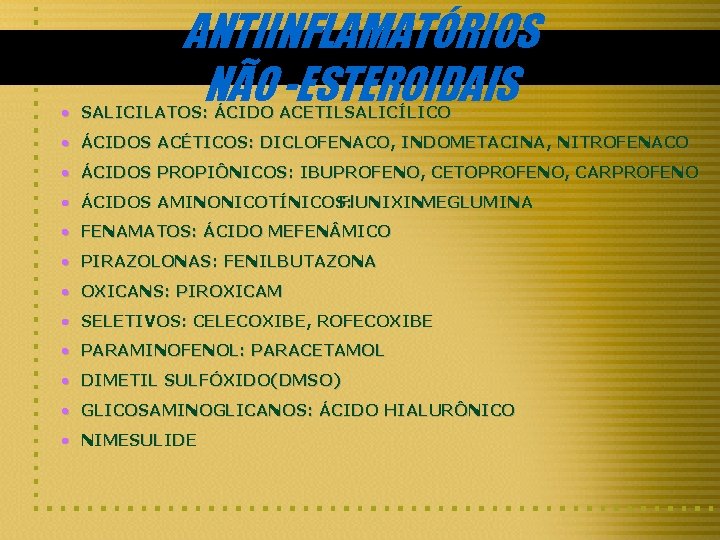 ANTIINFLAMATÓRIOS NÃO -ESTEROIDAIS • SALICILATOS: ÁCIDO ACETILSALICÍLICO • ÁCIDOS ACÉTICOS: DICLOFENACO, INDOMETACINA, NITROFENACO •