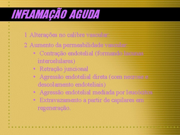 INFLAMAÇÃO AGUDA 1 Alterações no calibre vascular: 2 Aumento da permeabilidade vascular: • Contração