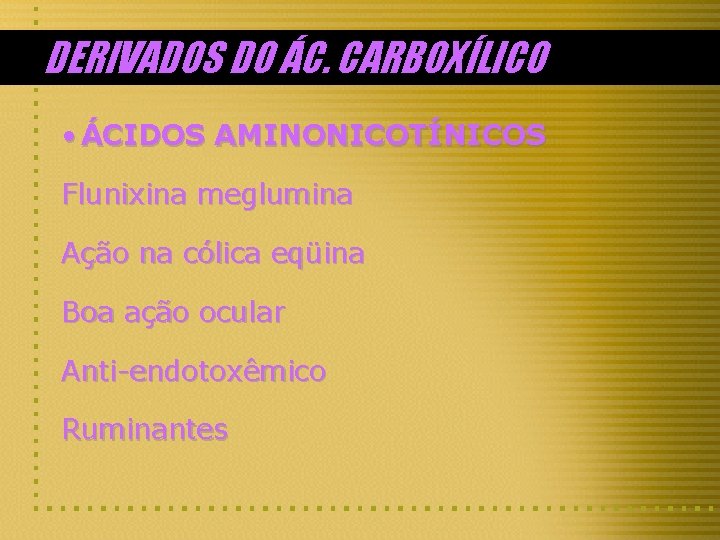 DERIVADOS DO ÁC. CARBOXÍLICO • ÁCIDOS AMINONICOTÍNICOS Flunixina meglumina Ação na cólica eqüina Boa