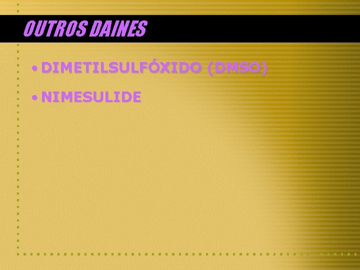 OUTROS DAINES • DIMETILSULFÓXIDO (DMSO) • NIMESULIDE 