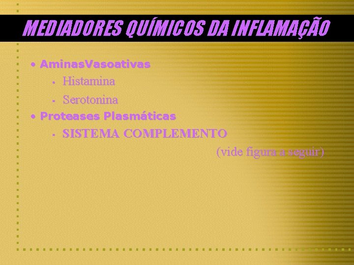 MEDIADORES QUÍMICOS DA INFLAMAÇÃO • Aminas. Vasoativas § § Histamina Serotonina • Proteases Plasmáticas