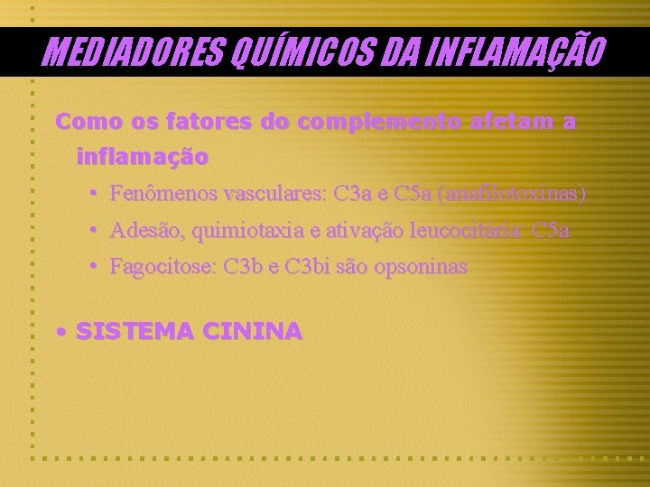 MEDIADORES QUÍMICOS DA INFLAMAÇÃO Como os fatores do complemento afetam a inflamação : •