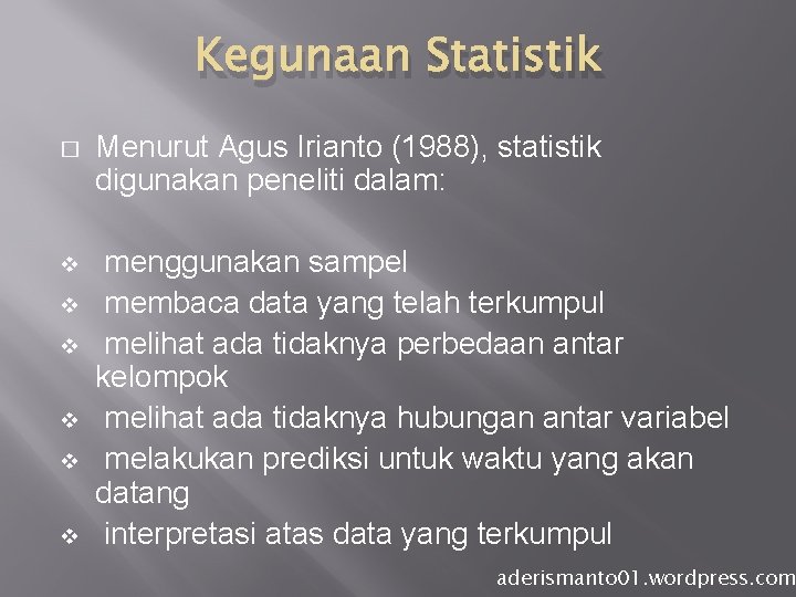 Kegunaan Statistik � Menurut Agus Irianto (1988), statistik digunakan peneliti dalam: v menggunakan sampel