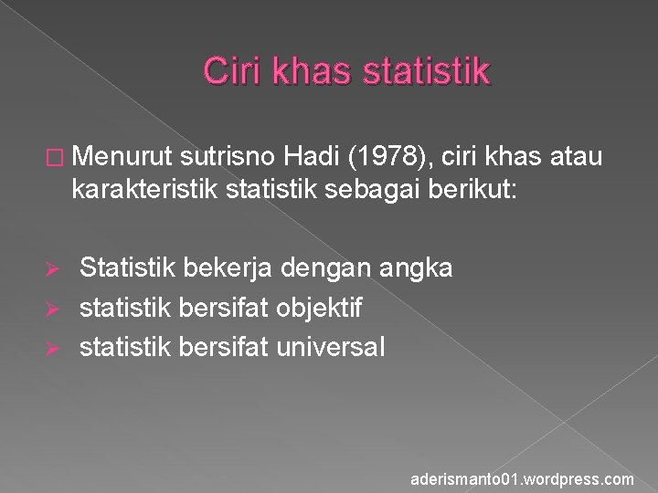 Ciri khas statistik � Menurut sutrisno Hadi (1978), ciri khas atau karakteristik statistik sebagai