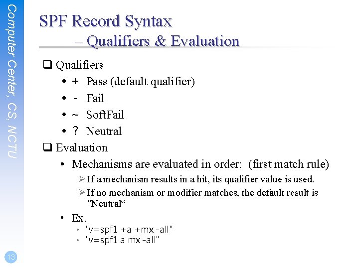 Computer Center, CS, NCTU SPF Record Syntax – Qualifiers & Evaluation q Qualifiers •