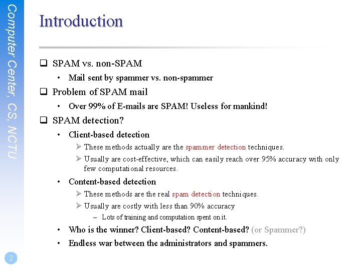 Computer Center, CS, NCTU Introduction q SPAM vs. non-SPAM • Mail sent by spammer
