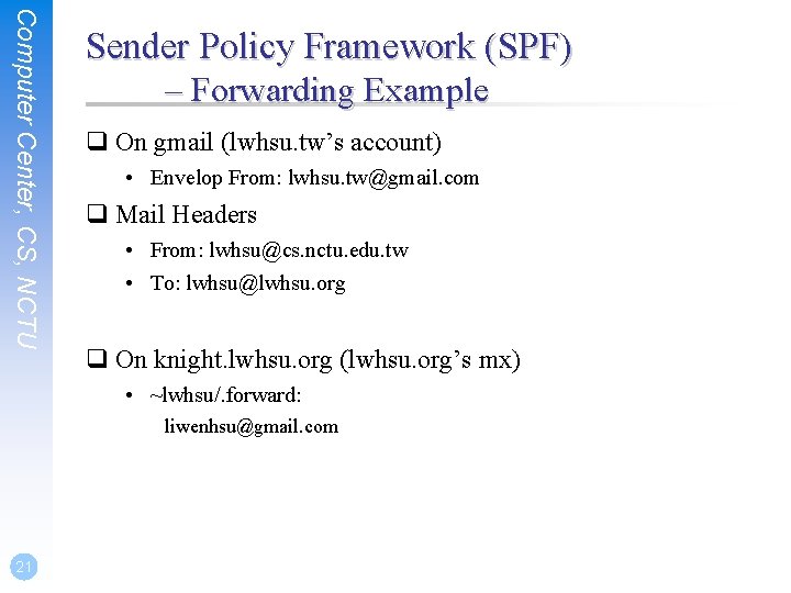 Computer Center, CS, NCTU Sender Policy Framework (SPF) – Forwarding Example q On gmail