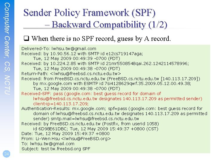 Computer Center, CS, NCTU 24 Sender Policy Framework (SPF) – Backward Compatibility (1/2) q