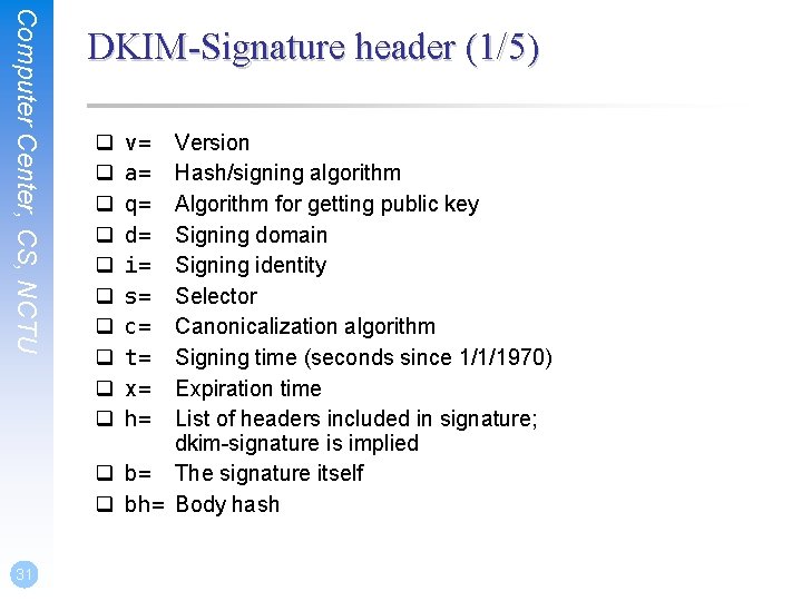 Computer Center, CS, NCTU 31 DKIM-Signature header (1/5) q q q q q v=