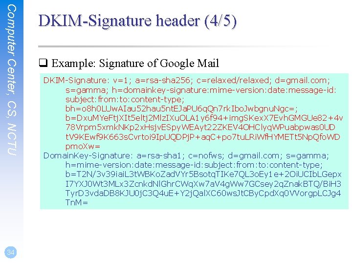 Computer Center, CS, NCTU 34 DKIM-Signature header (4/5) q Example: Signature of Google Mail
