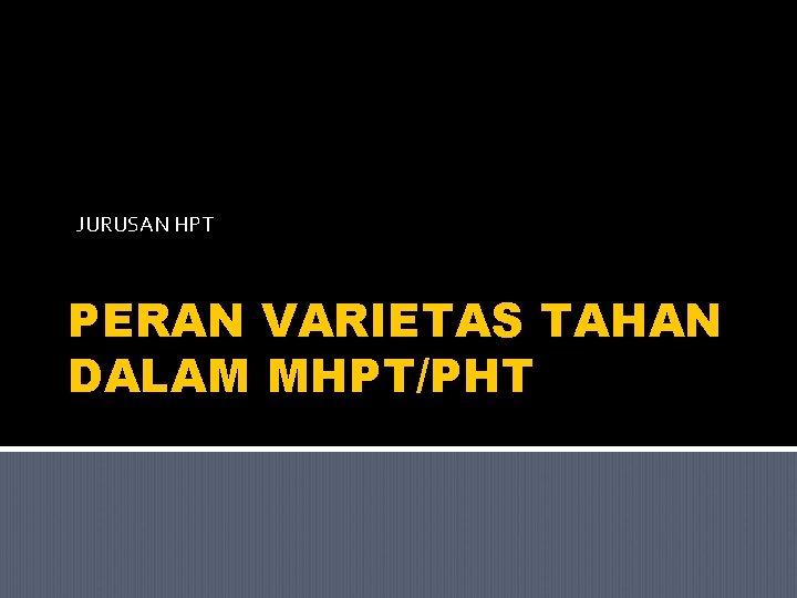 JURUSAN HPT PERAN VARIETAS TAHAN DALAM MHPT/PHT 