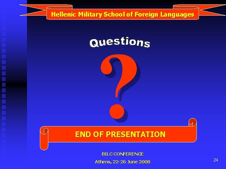 Hellenic Military School of Foreign Languages ? END OF PRESENTATION BILC CONFERENCE Athens, 22