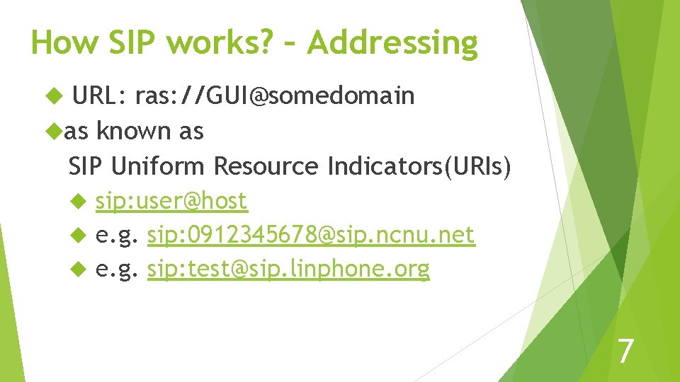 How SIP works? – Addressing URL: ras: //GUI@somedomain as known as SIP Uniform Resource