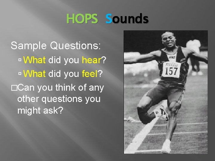 HOPS Sounds Sample Questions: What did you hear? What did you feel? �Can you
