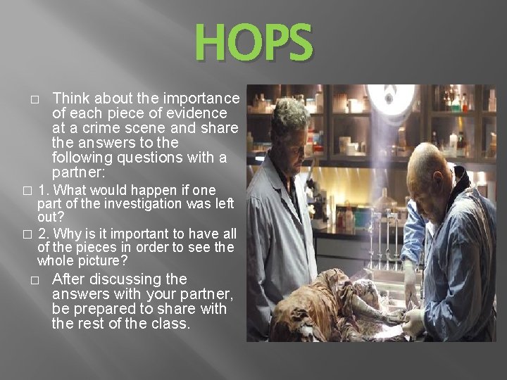 HOPS � Think about the importance of each piece of evidence at a crime