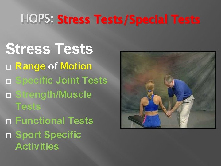 HOPS: Stress Tests/Special Tests Stress Tests � � � Range of Motion Specific Joint