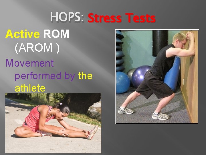 HOPS: Stress Tests Active ROM (AROM ) Movement performed by the athlete 