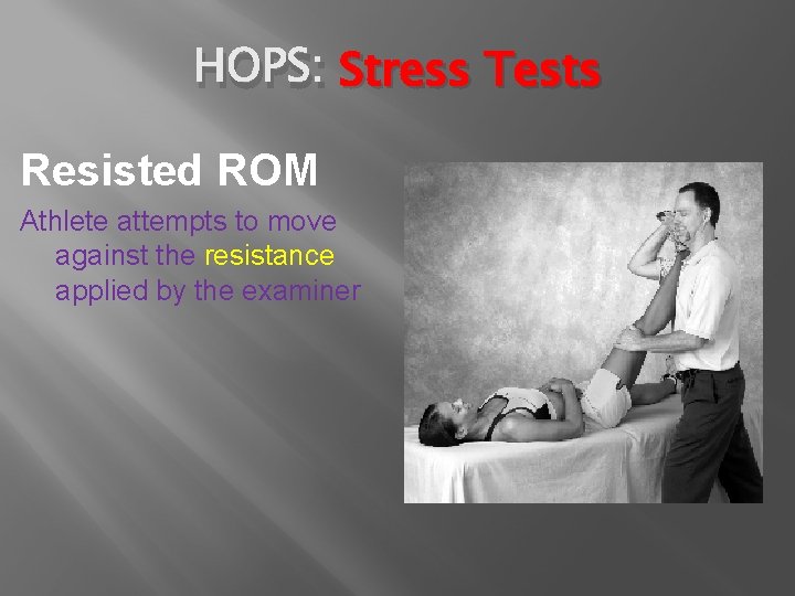 HOPS: Stress Tests Resisted ROM Athlete attempts to move against the resistance applied by