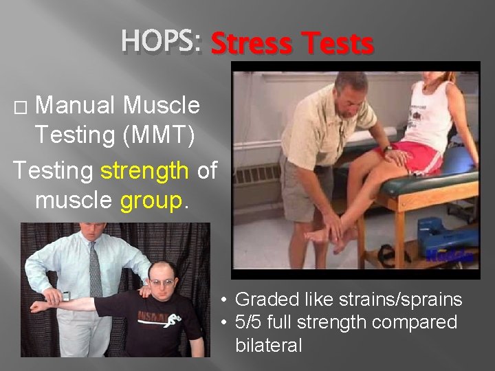 HOPS: Stress Tests Manual Muscle Testing (MMT) Testing strength of muscle group. � •