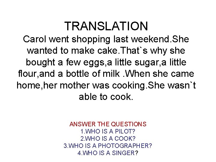 TRANSLATION Carol went shopping last weekend. She wanted to make cake. That`s why she