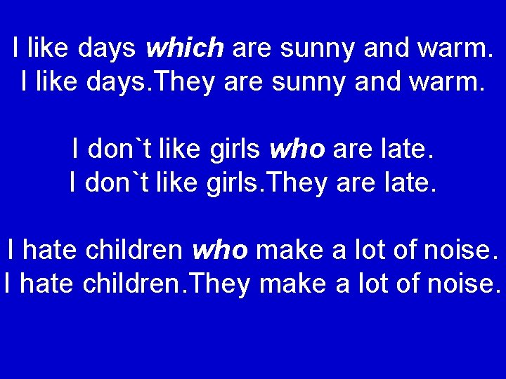 I like days which are sunny and warm. I like days. They are sunny