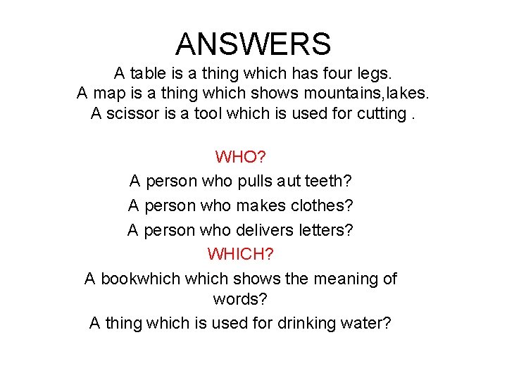 ANSWERS A table is a thing which has four legs. A map is a