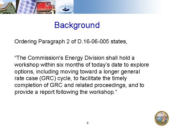 Background Ordering Paragraph 2 of D. 16 -06 -005 states, “The Commission’s Energy Division