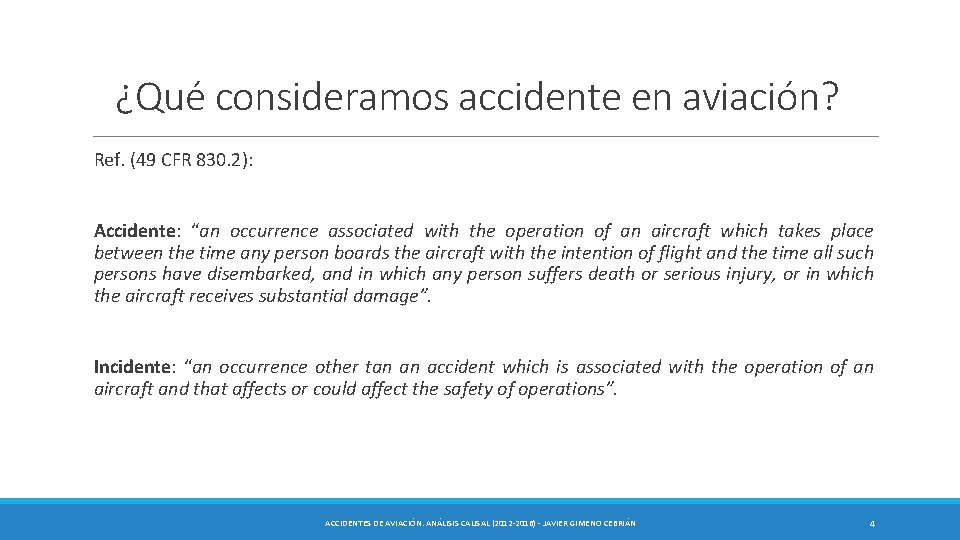 ¿Qué consideramos accidente en aviación? Ref. (49 CFR 830. 2): Accidente: “an occurrence associated