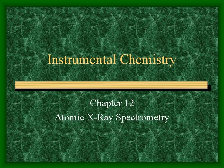 Instrumental Chemistry Chapter 12 Atomic X-Ray Spectrometry 