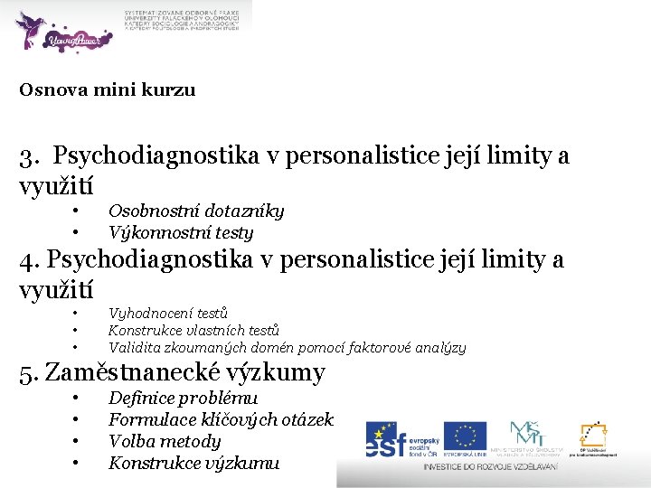 Osnova mini kurzu 3. Psychodiagnostika v personalistice její limity a využití • • Osobnostní