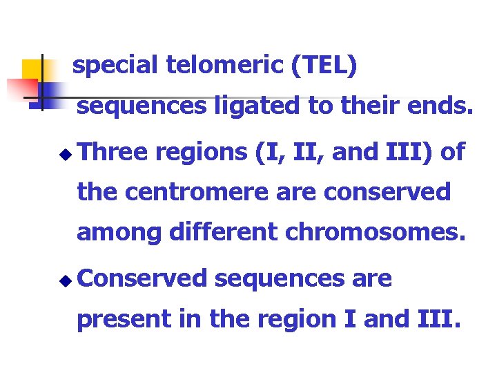 special telomeric (TEL) sequences ligated to their ends. u Three regions (I, II, and