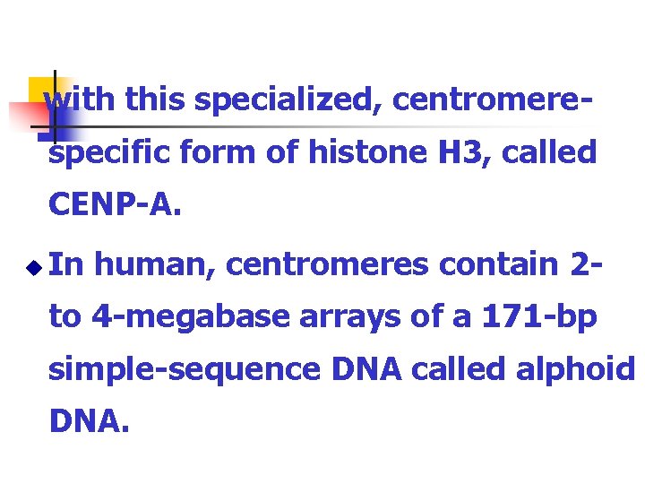 with this specialized, centromerespecific form of histone H 3, called CENP-A. u In human,