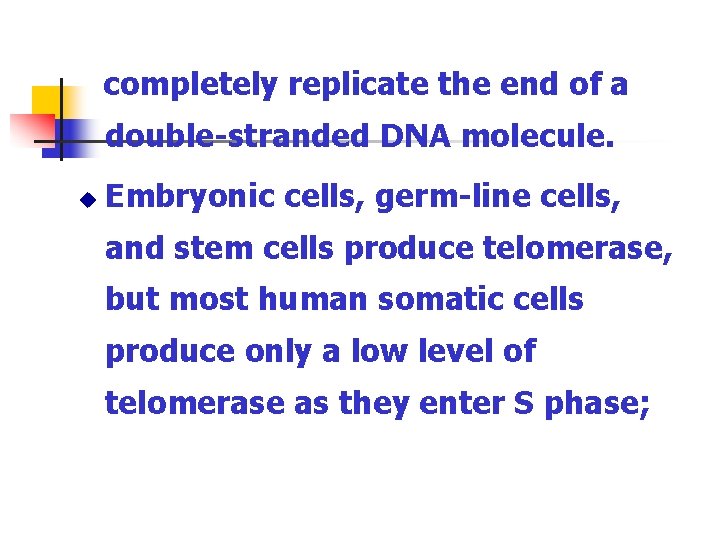 completely replicate the end of a double-stranded DNA molecule. u Embryonic cells, germ-line cells,