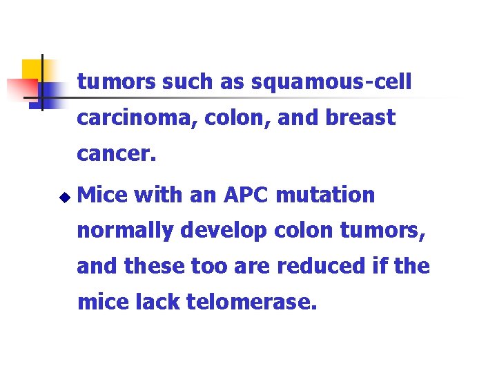 tumors such as squamous-cell carcinoma, colon, and breast cancer. u Mice with an APC