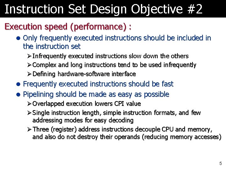 Instruction Set Design Objective #2 Execution speed (performance) : l Only frequently executed instructions