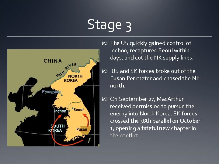 Stage 3 The US quickly gained control of Inchon, recaptured Seoul within days, and