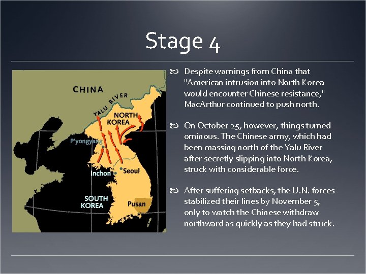 Stage 4 Despite warnings from China that "American intrusion into North Korea would encounter